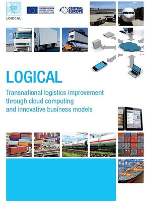cover image of LOGICAL--Transnational logistics improvement through cloud computing and innovative business models